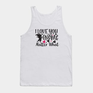 I Love You Gnome Matter What Tank Top